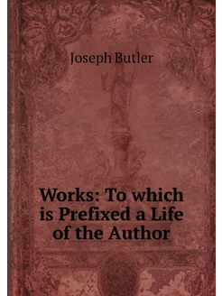 Works To which is Prefixed a Life of