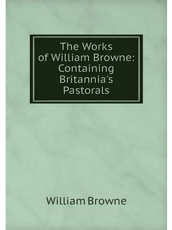 The Works of William Browne Containi