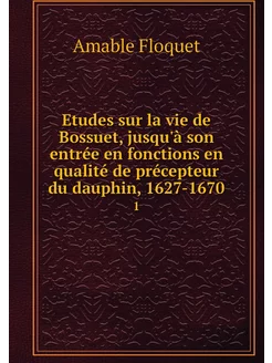 Etudes sur la vie de Bossuet, jusqu'à