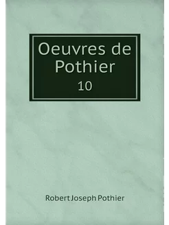 Oeuvres de Pothier. 10