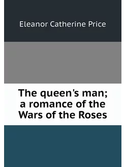 The queen's man a romance of the War