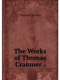 The Works of Thomas Cranmer