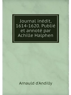 Journal inédit, 1614-1620. Publié et