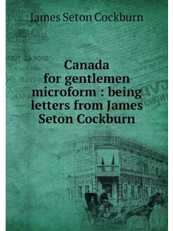 Canada for gentlemen microform bein