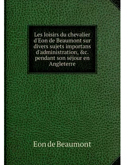 Les loisirs du chevalier d'Eon de Bea