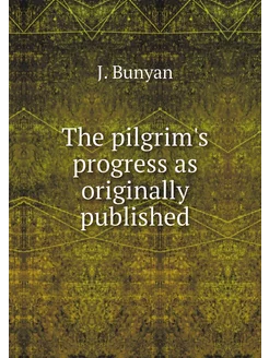 The pilgrim's progress as originally