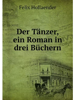 Der Tänzer, ein Roman in drei Büchern