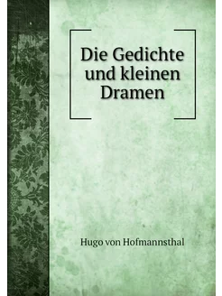 Die Gedichte und kleinen Dramen