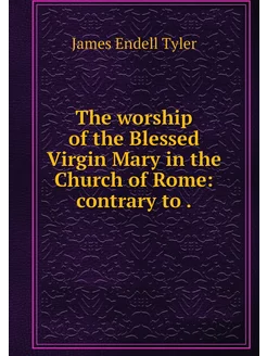 The worship of the Blessed Virgin Mar