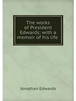 The works of President Edwards with