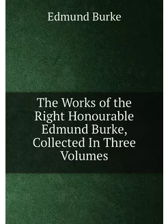 The Works of the Right Honourable Edm