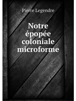 Notre épopée coloniale microforme