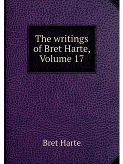 The writings of Bret Harte, Volume 17