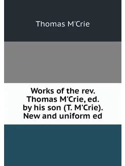 Works of the rev. Thomas M'Crie, ed