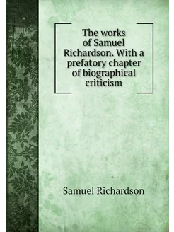 The works of Samuel Richardson. With