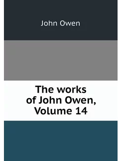 The works of John Owen, Volume 14