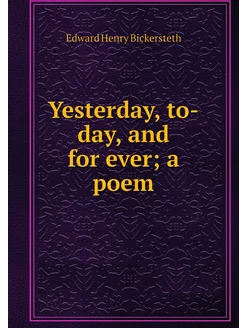 Yesterday, to-day, and for ever a poem