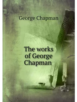 The works of George Chapman