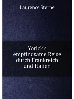 Yorick's empfindsame Reise durch Frankreich und Italien