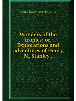 Wonders of the tropics or, Explorati