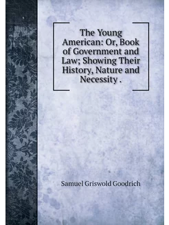 The Young American Or, Book of Gover