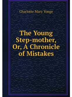 The Young Step-mother, Or, A Chronicl