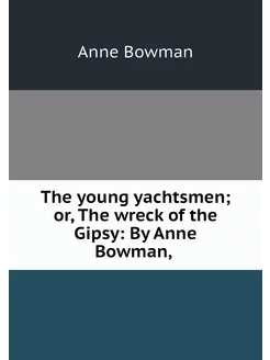 The young yachtsmen or, The wreck of