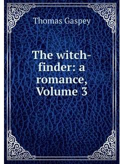 The witch-finder a romance, Volume 3