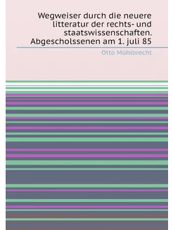 Wegweiser durch die neuere litteratur der rechts- un