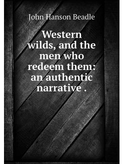 Western wilds, and the men who redeem