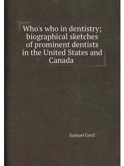 Who's who in dentistry biographical sketches of pro