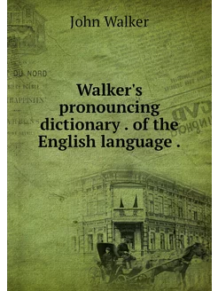 Walker's pronouncing dictionary . of