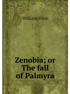 Zenobia or The fall of Palmyra