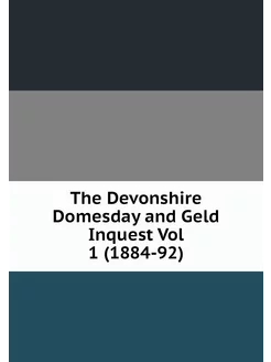 The Devonshire Domesday and Geld Inqu