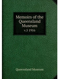 Memoirs of the Queensland Museum. v.5