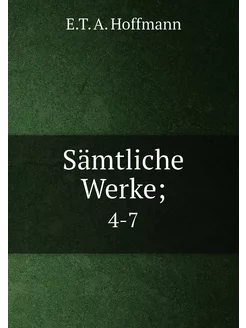 Sämtliche Werke . 4-7