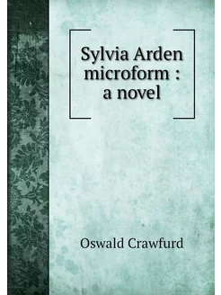 Sylvia Arden microform a novel