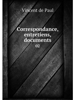 Correspondance, entretiens, documents