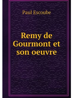 Remy de Gourmont et son oeuvre