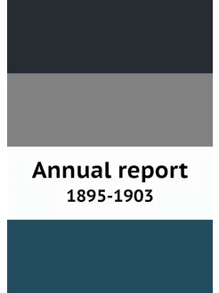 Annual report. 1895-1903