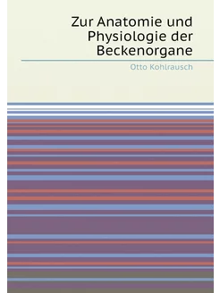 Zur Anatomie und Physiologie der Beckenorgane