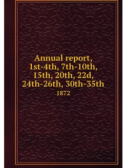 Annual report, 1st-4th, 7th-10th, 15t