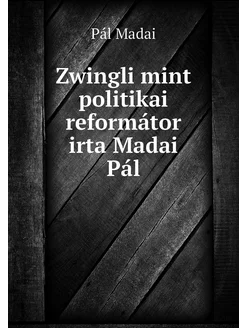 Zwingli mint politikai reformátor irt