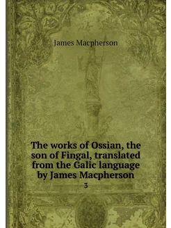 The works of Ossian, the son of Finga