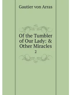 Of the Tumbler of Our Lady & Other M