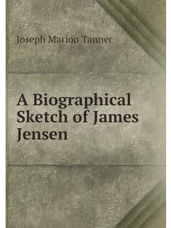 A Biographical Sketch of James Jensen