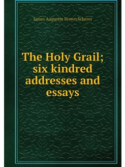 The Holy Grail six kindred addresses