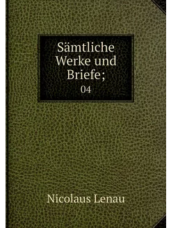 Sämtliche Werke und Briefe . 04