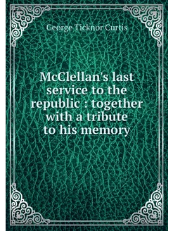 McClellan's last service to the repub