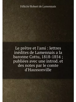 Le prêtre et l'ami lettres inédites de Lamennais a